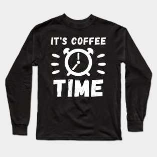 It's coffee Time white text Long Sleeve T-Shirt